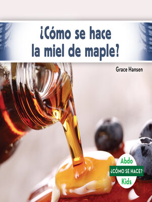 cover image of ¿Cómo se hace la miel de maple? (How Is Maple Syrup Made?)